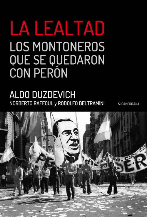 Cover of the book La Lealtad by Aldo Duzdevich, Norberto Raffoul, Rodolfo Beltramini, Penguin Random House Grupo Editorial Argentina