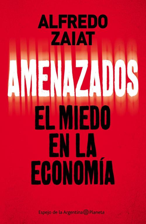 Cover of the book Amenazados by Alfredo Zaiat, Grupo Planeta - Argentina