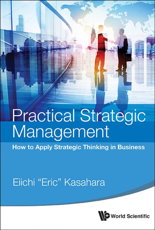 Cover of the book Practical Strategic Management by Eiichi “Eric” Kasahara, World Scientific Publishing Company