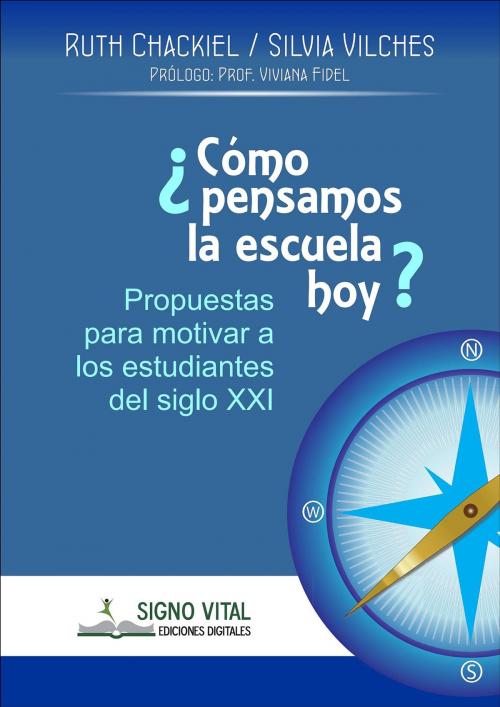 Cover of the book ¿Cómo pensamos la escuela hoy? by Ruth Chackiel, Silvia Vilches, Signo Vital Ediciones