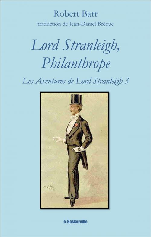 Cover of the book Lord Stranleigh, Philanthrope by Robert Barr, Jean-Daniel Brèque (traducteur), e-Baskerville