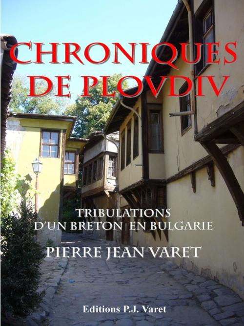 Cover of the book Chroniques de Plovdiv by Pierre Jean Varet, Editions P.J Varet