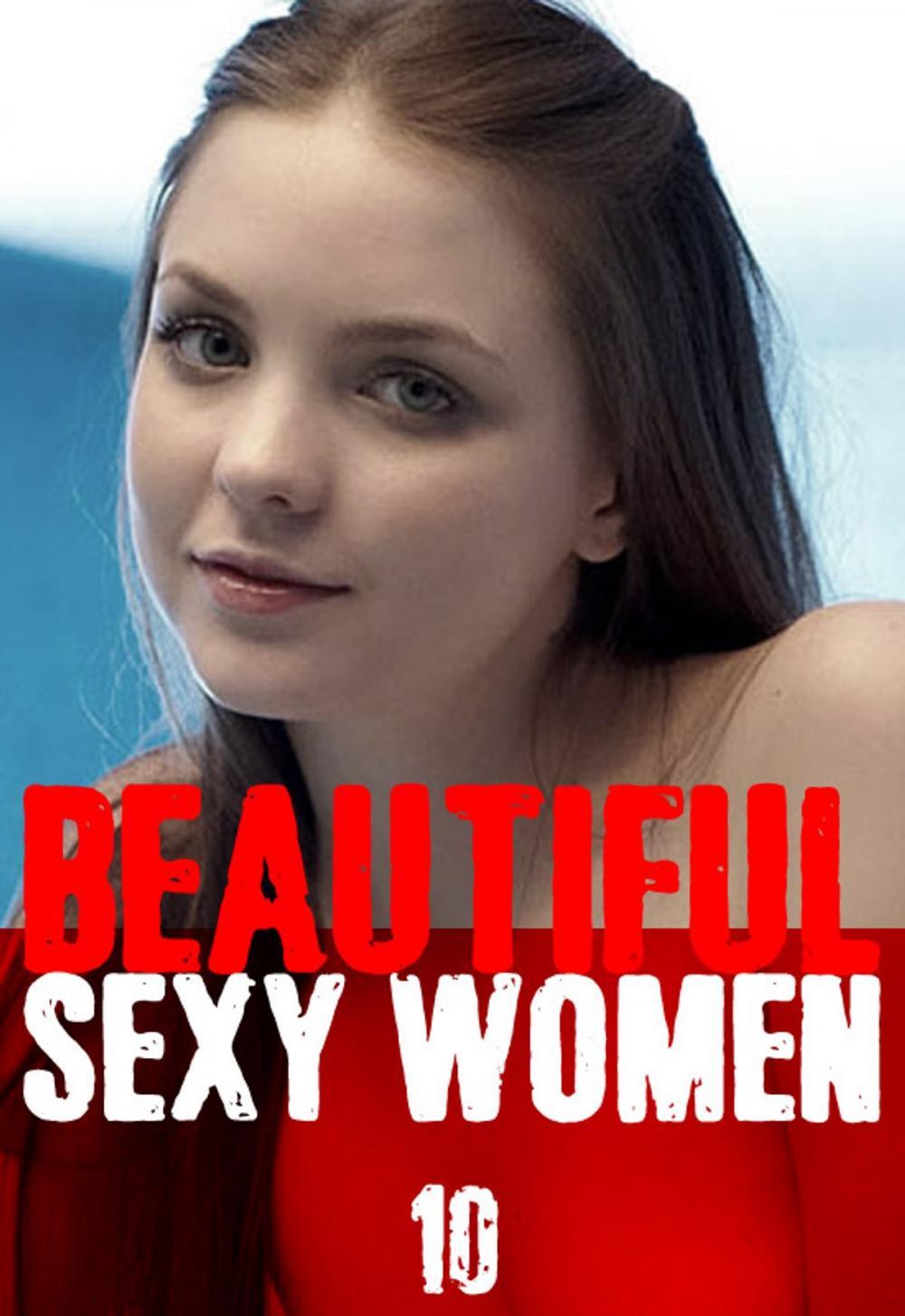 Big bigCover of Beautiful Sexy Women Volume 10 – A sexy photo book