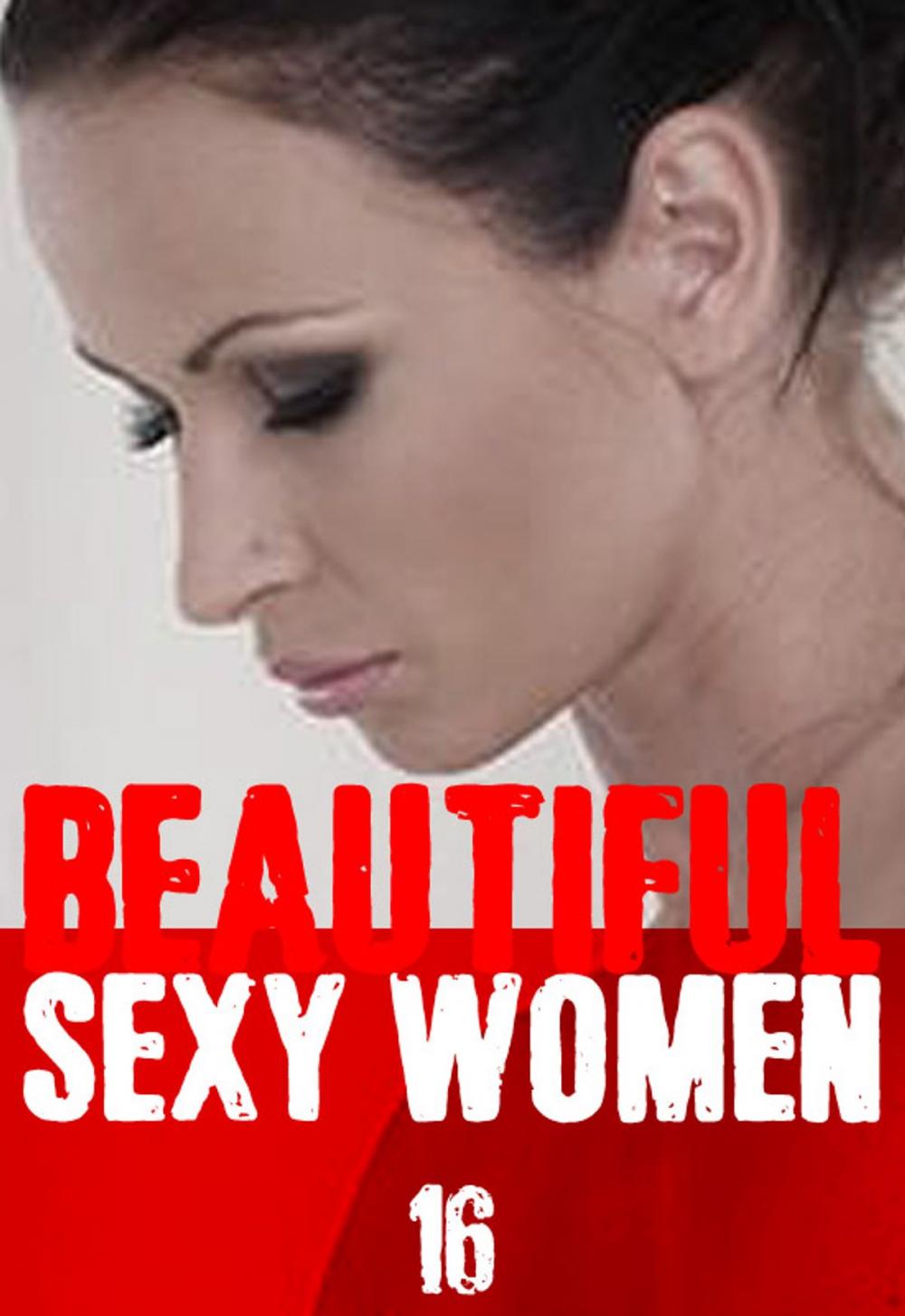 Big bigCover of Beautiful Sexy Women Volume 16 – A sexy photo book