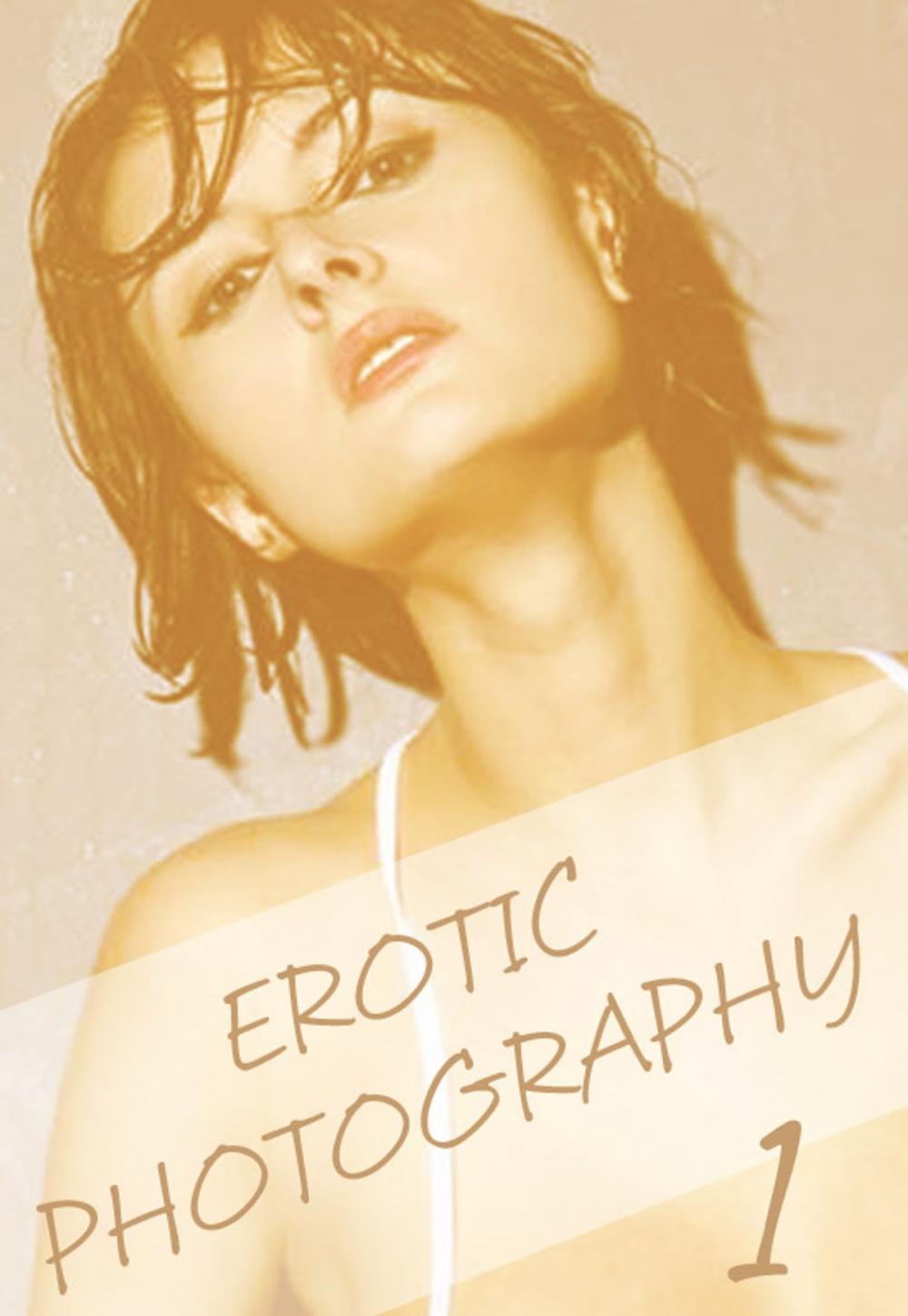 Big bigCover of Erotic Photography Volume 1 - A sexy photo book