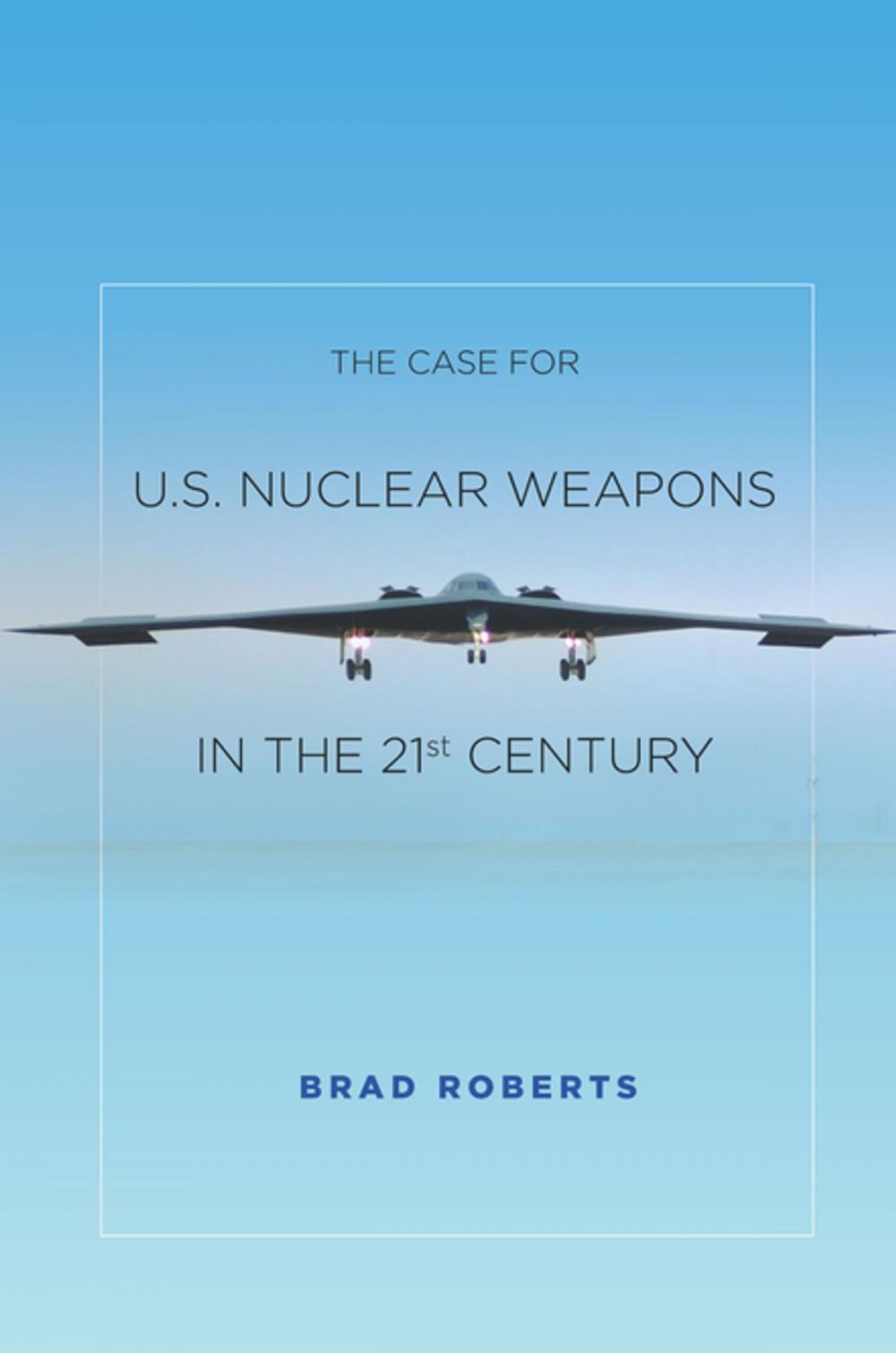 Big bigCover of The Case for U.S. Nuclear Weapons in the 21st Century