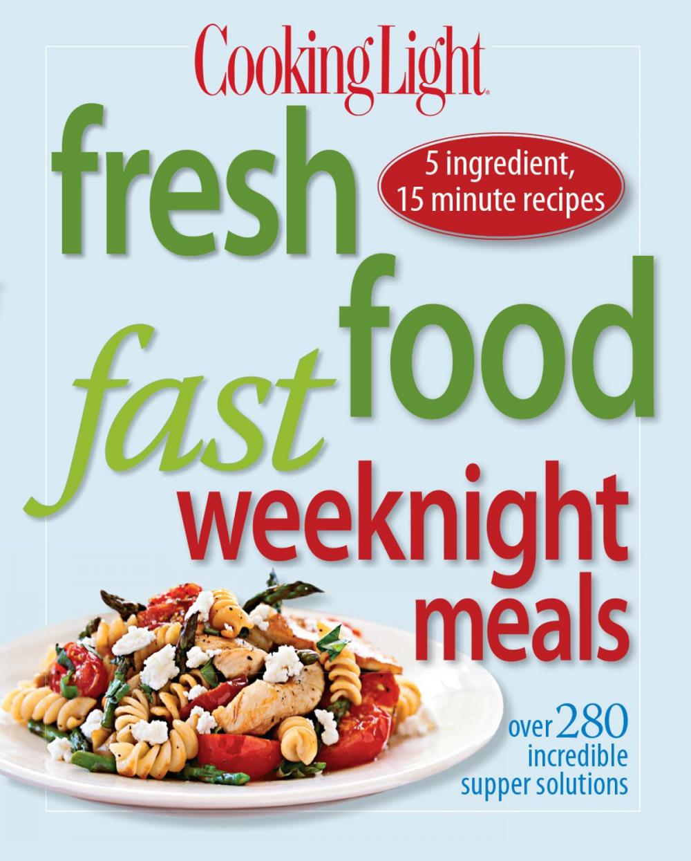 Big bigCover of Cooking Light Fresh Food Fast Weeknight Meals