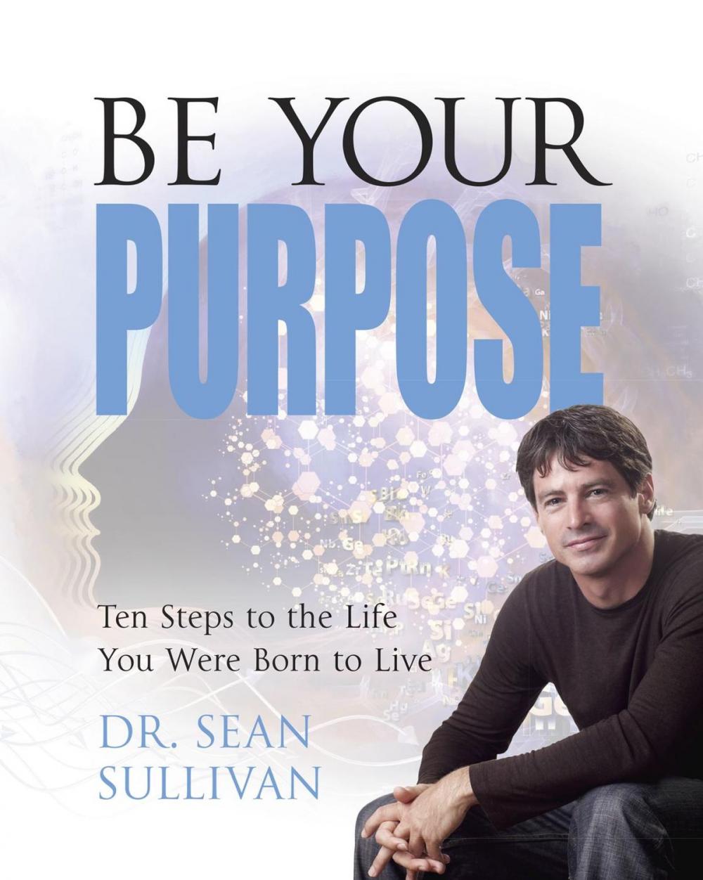 Big bigCover of Be Your Purpose: Ten Steps to the Life You Were Born to Live