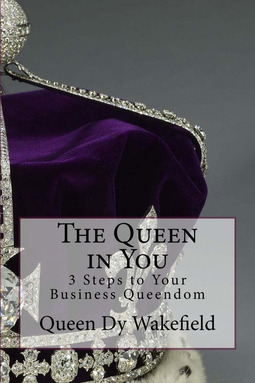 Big bigCover of The Queen in You: 3 Steps to Your Business Queendom