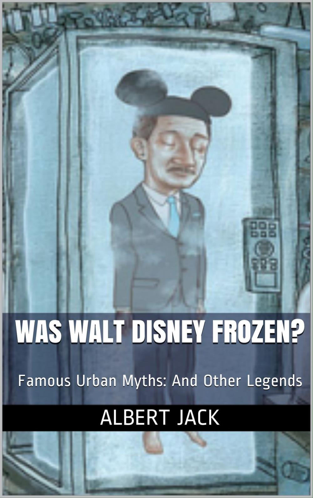 Big bigCover of Was Walt Disney Frozen?: Famous Urban Myths: And Other Legends