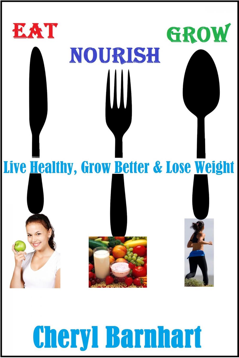 Big bigCover of Eat Nourish And Grow: Live Healthy, Grow Better & Lose Weight