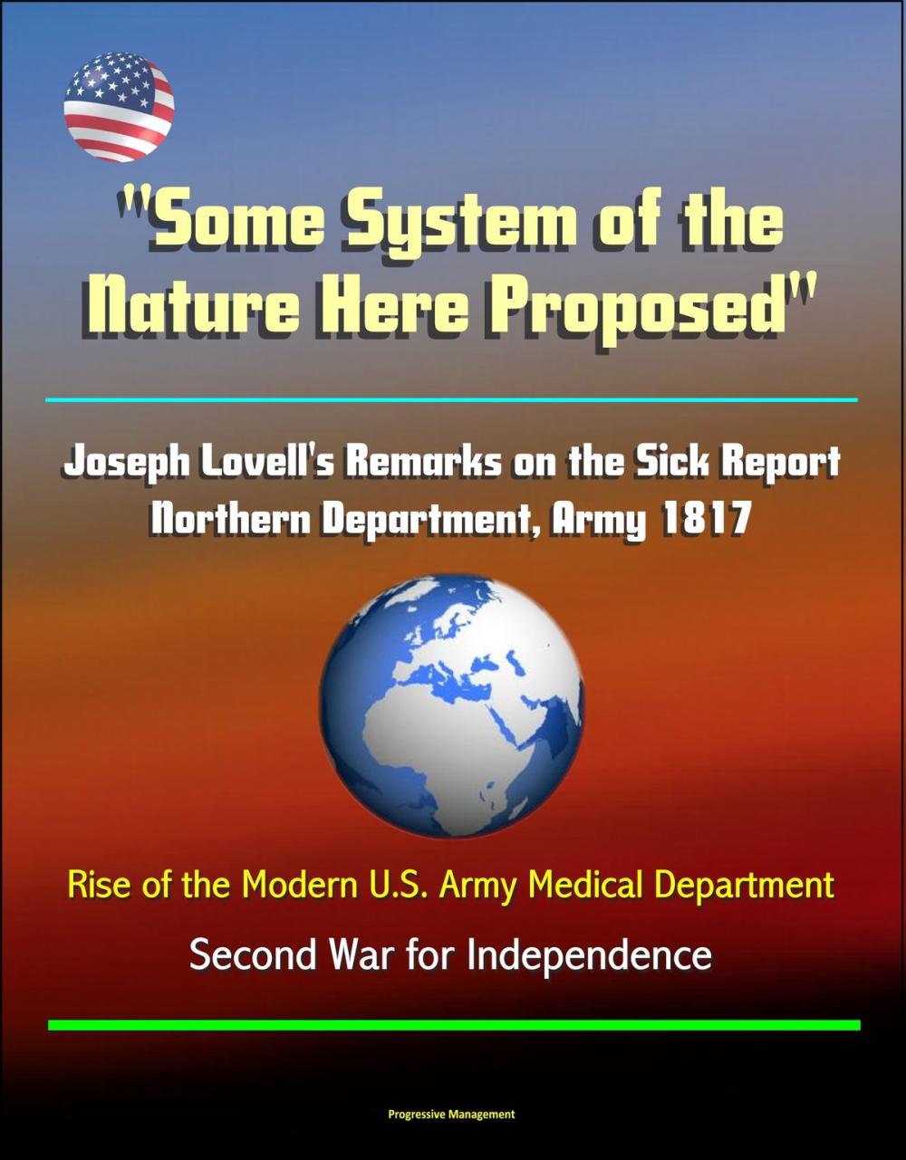 Big bigCover of "Some System of the Nature Here Proposed": Joseph Lovell's Remarks on the Sick Report, Northern Department, Army 1817, Rise of the Modern U.S. Army Medical Department - Second War for Independence