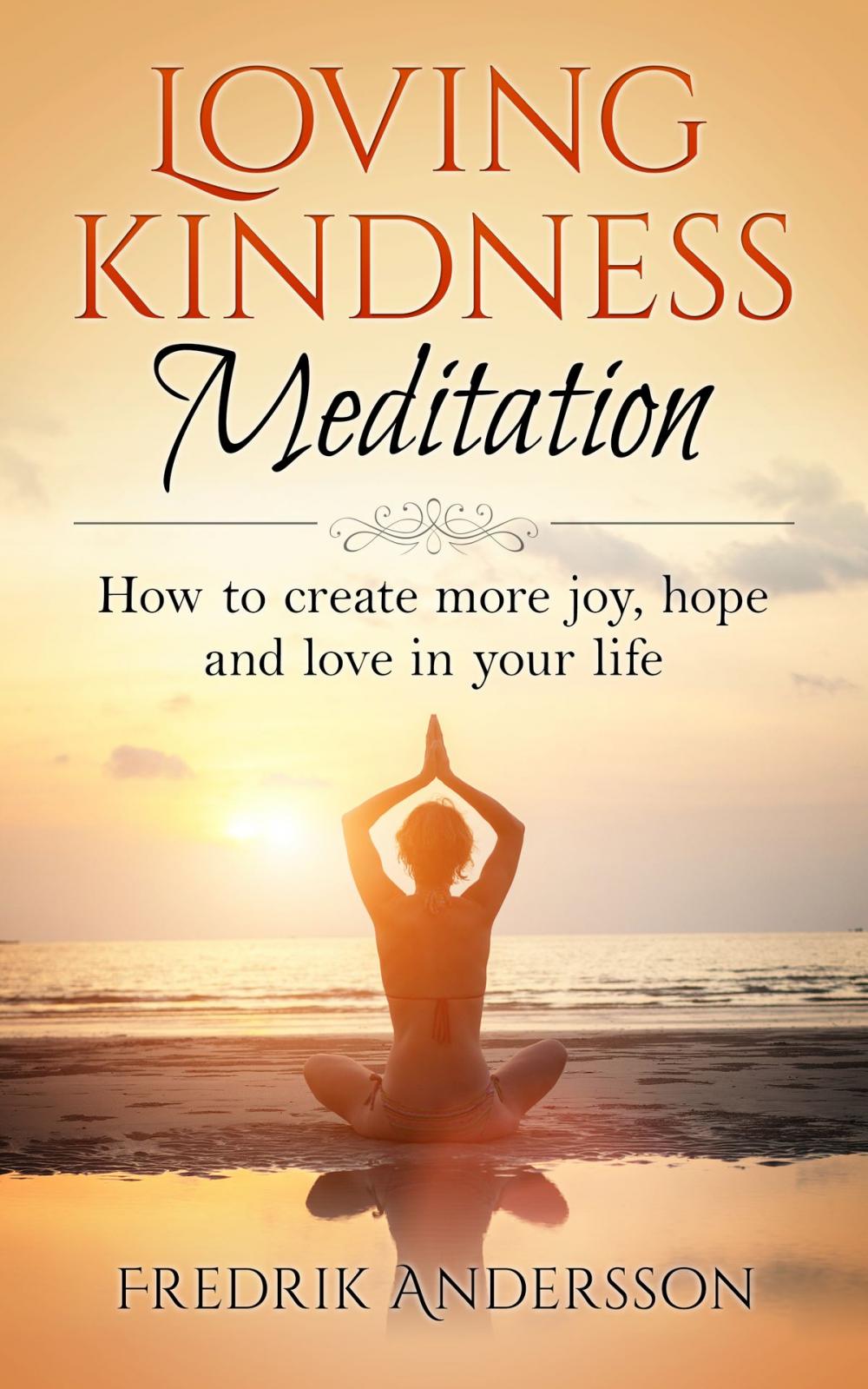 Big bigCover of Loving-Kindness Meditation: How to create more joy, hope and love in your life