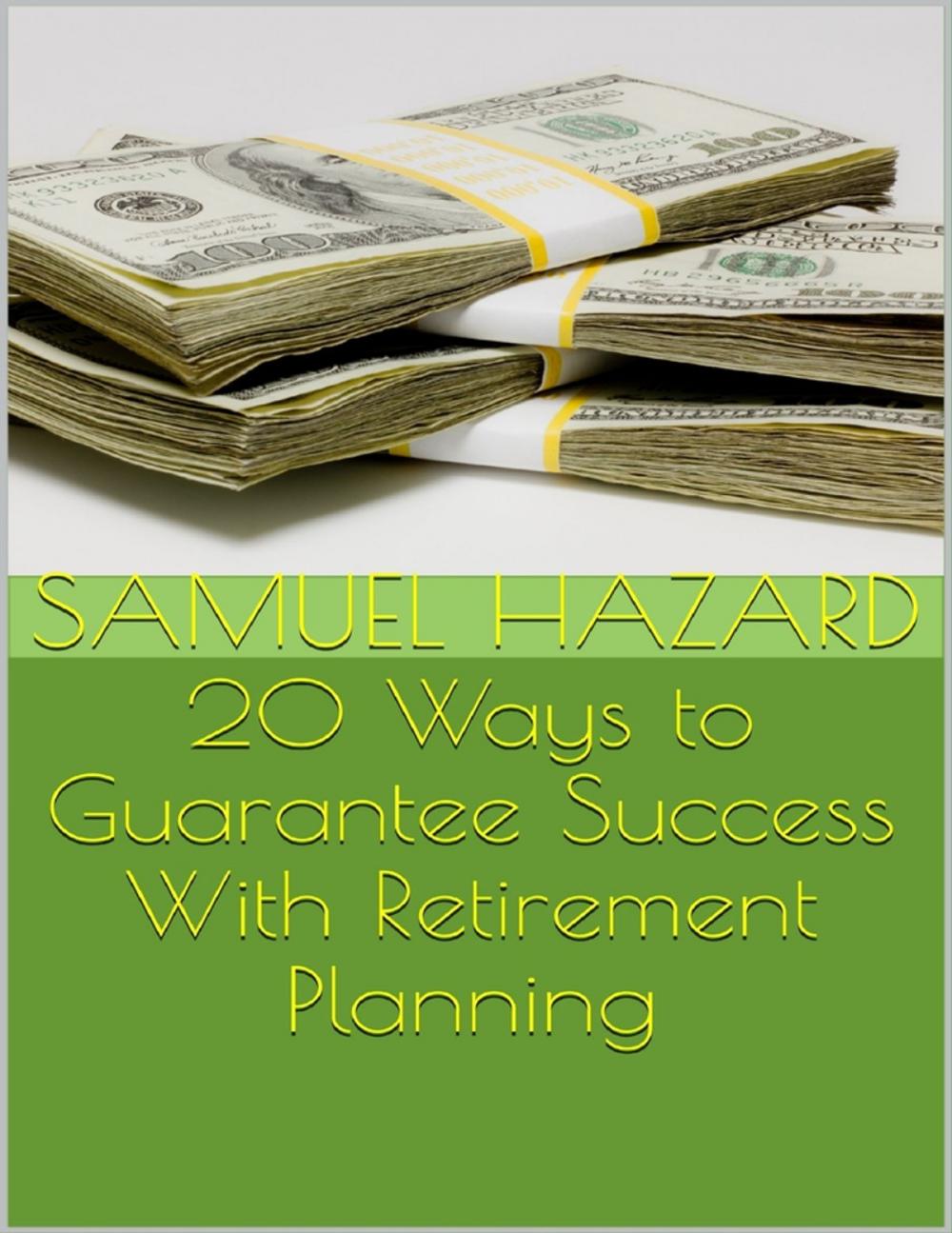 Big bigCover of 20 Ways to Guarantee Success With Retirement Planning