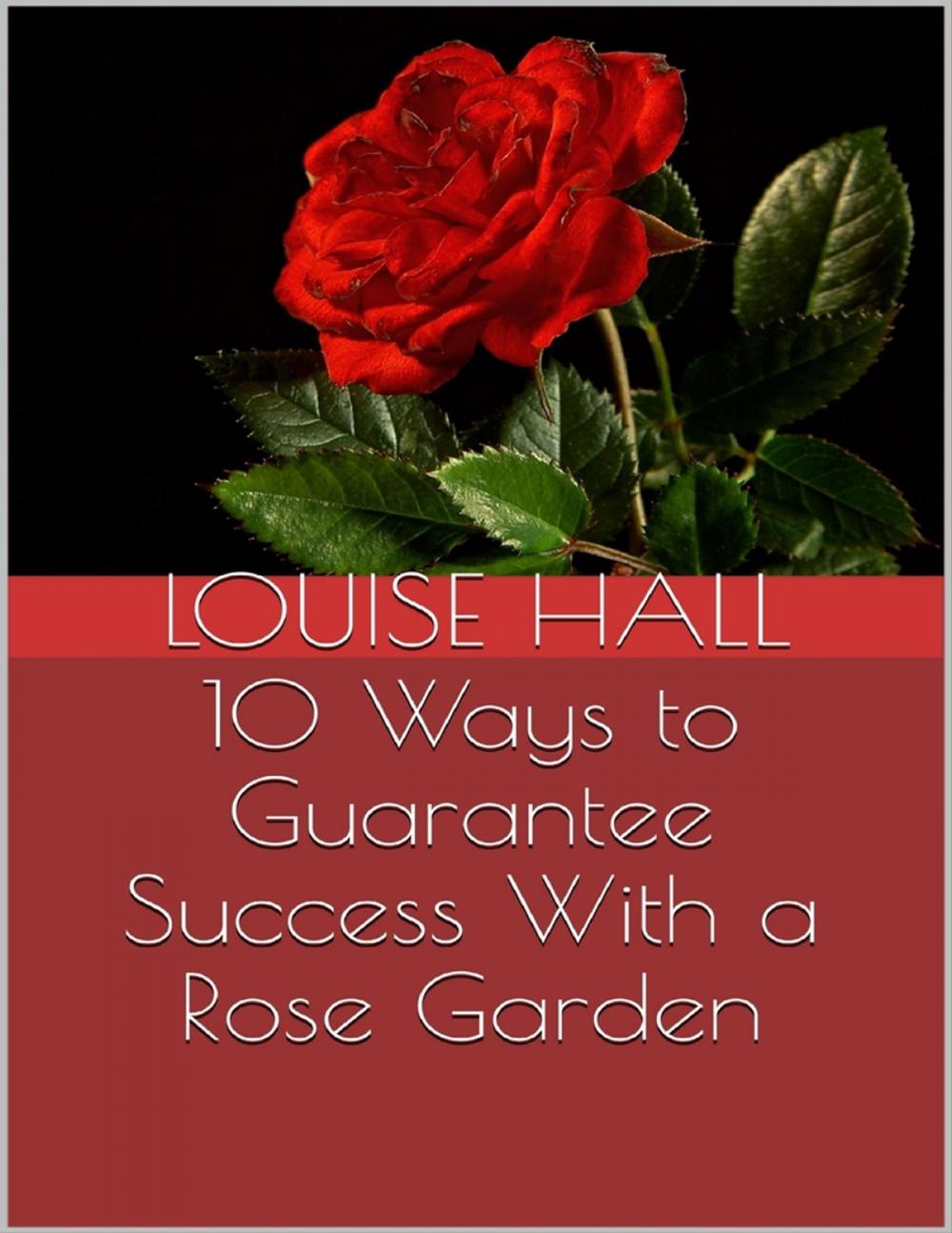 Big bigCover of 10 Ways to Guarantee Success With a Rose Garden