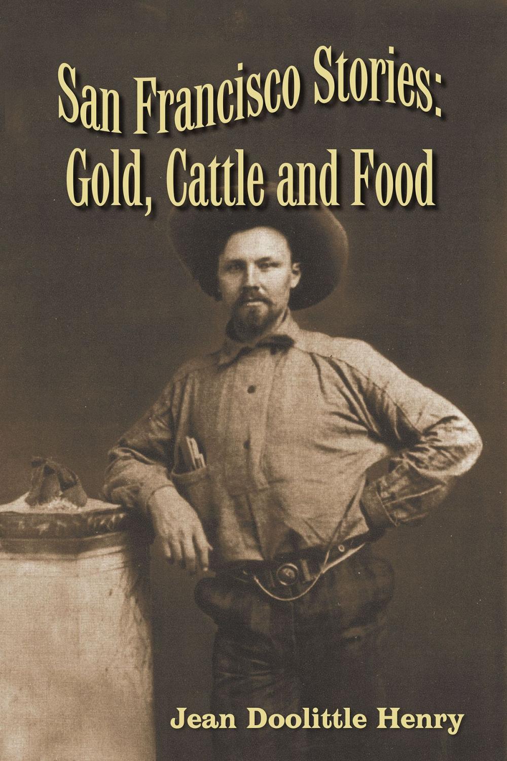 Big bigCover of San Francisco Stories: Gold, Cattle and Food