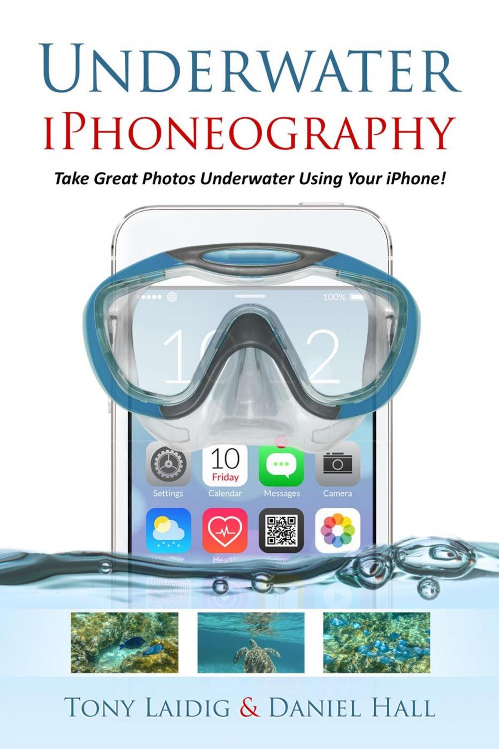 Big bigCover of Underwater iPhoneography Take Great Photos Underwater Using Your iPhone
