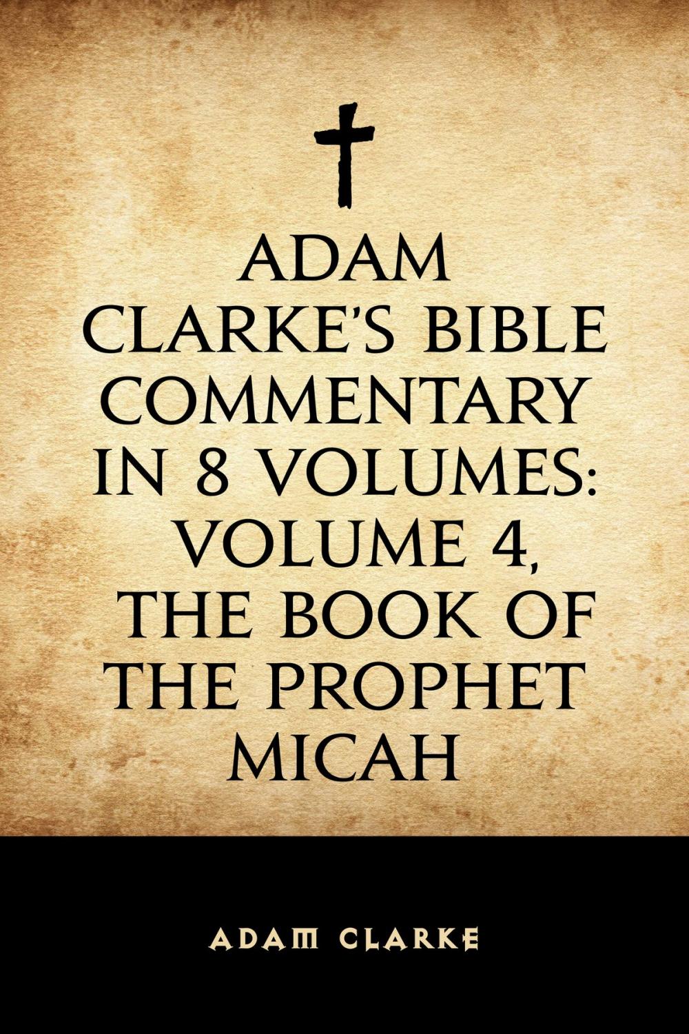 Big bigCover of Adam Clarke's Bible Commentary in 8 Volumes: Volume 4, The Book of the Prophet Micah
