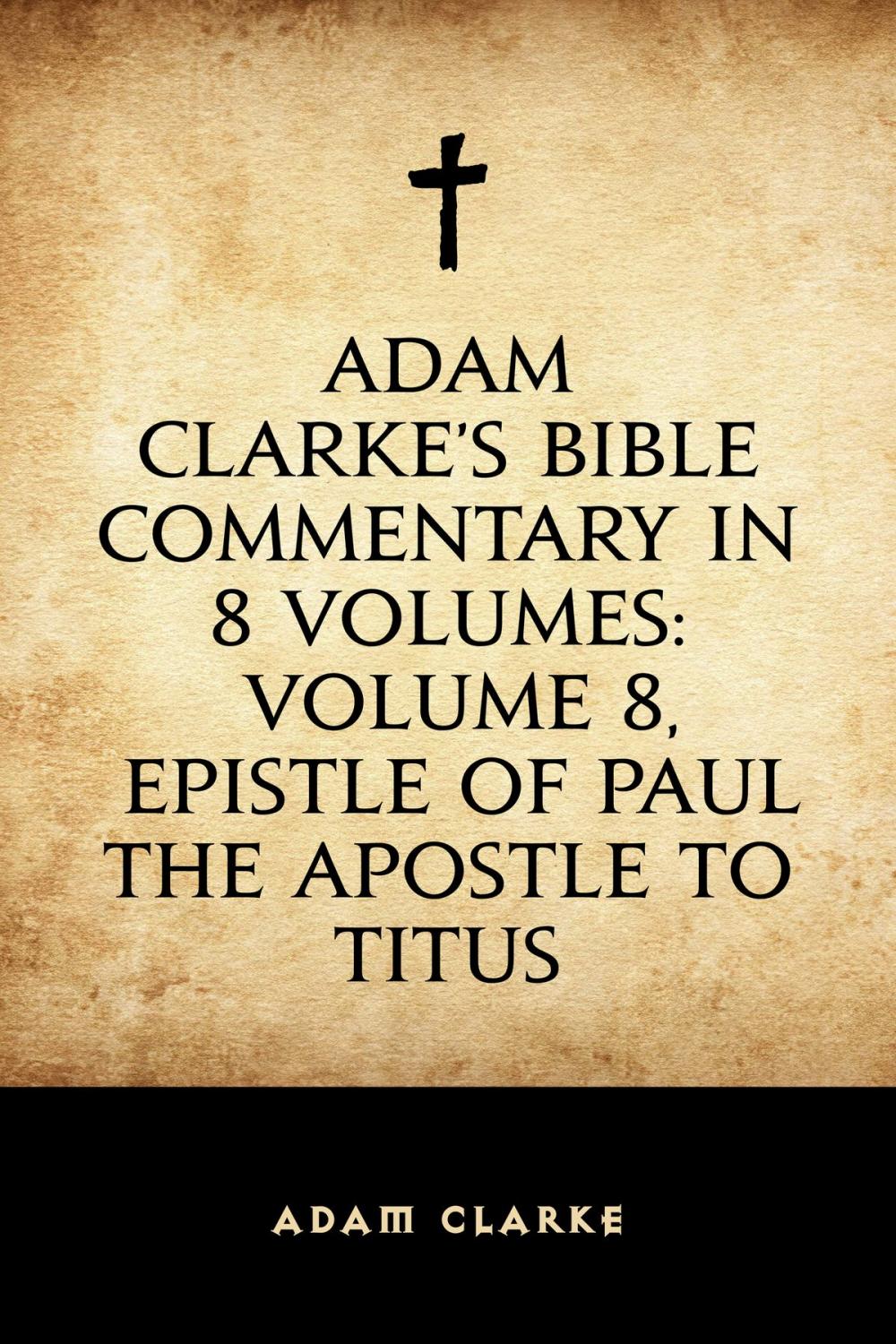 Big bigCover of Adam Clarke's Bible Commentary in 8 Volumes: Volume 8, Epistle of Paul the Apostle to Titus