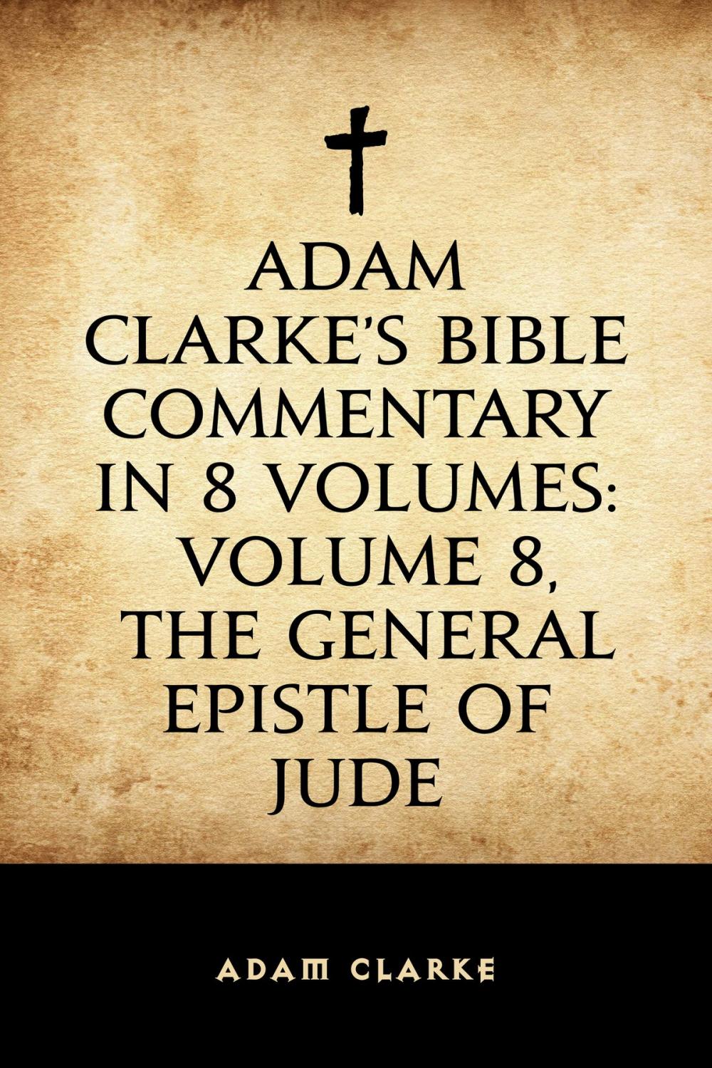 Big bigCover of Adam Clarke's Bible Commentary in 8 Volumes: Volume 8, The General Epistle of Jude