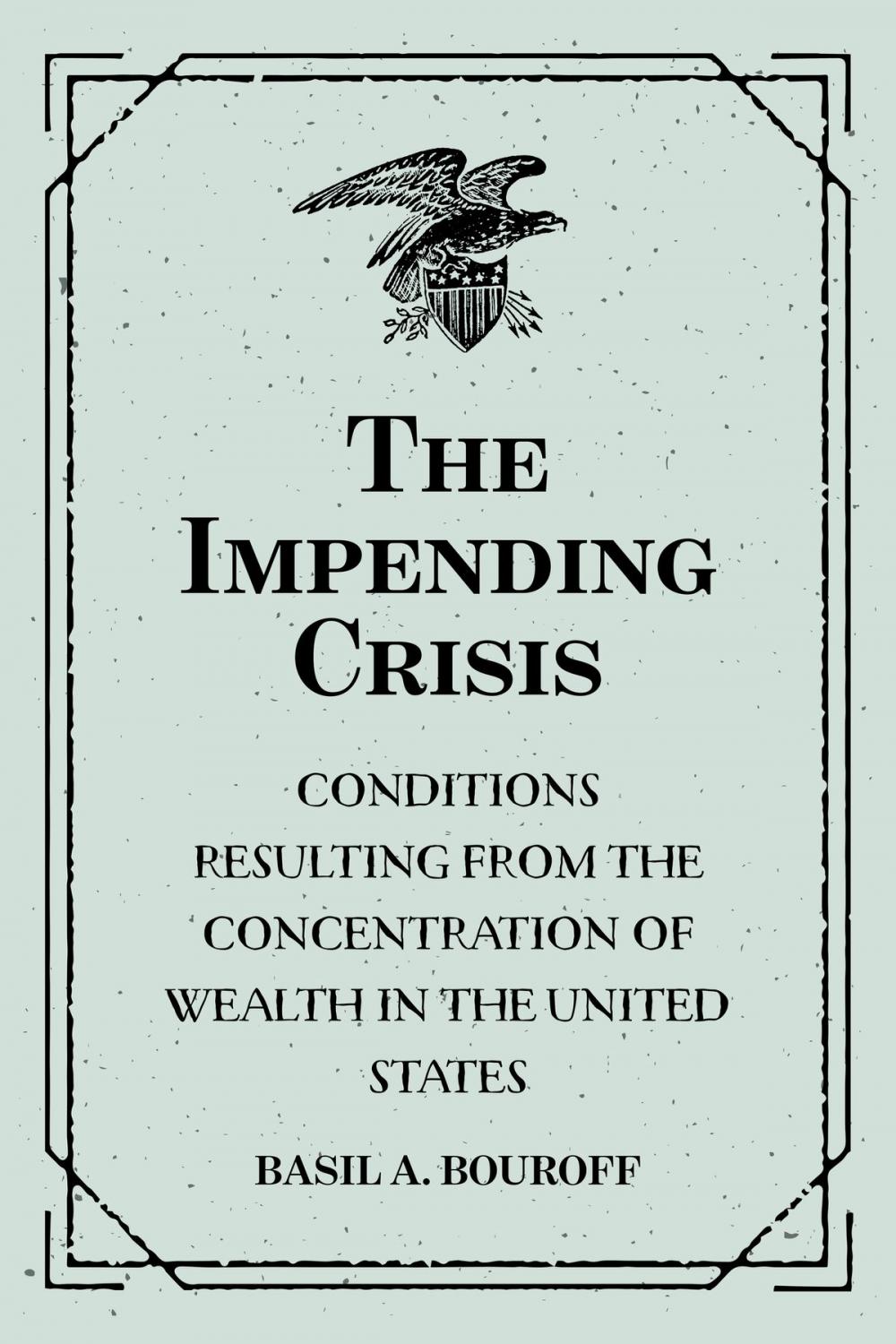 Big bigCover of The Impending Crisis: Conditions Resulting from the Concentration of Wealth in the United States