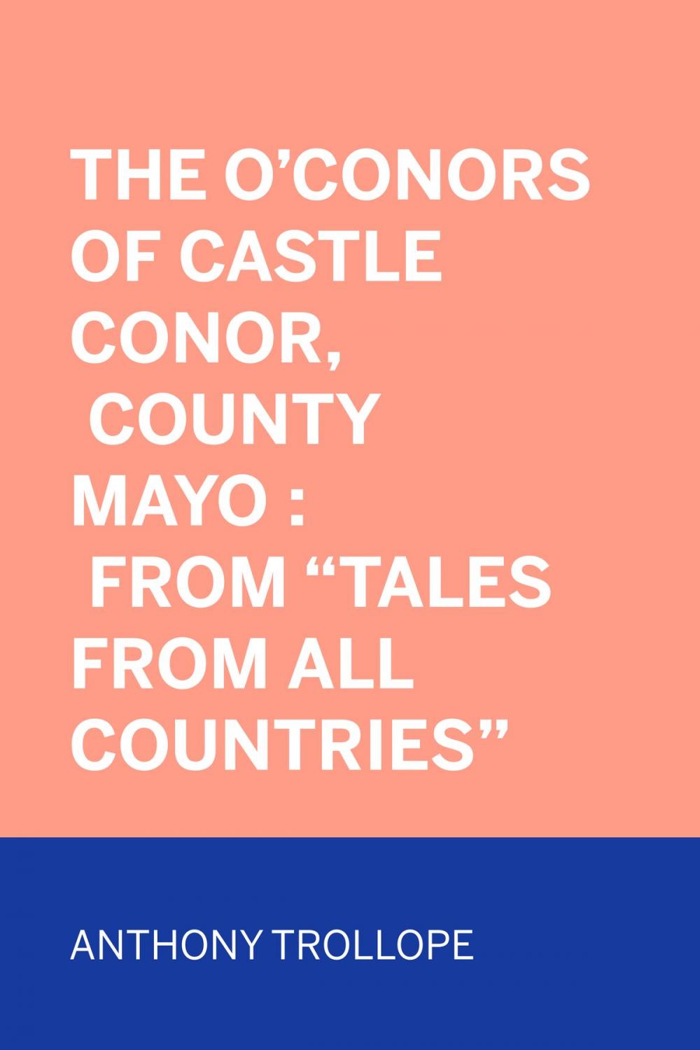 Big bigCover of The O'Conors of Castle Conor, County Mayo : From "Tales from All Countries"