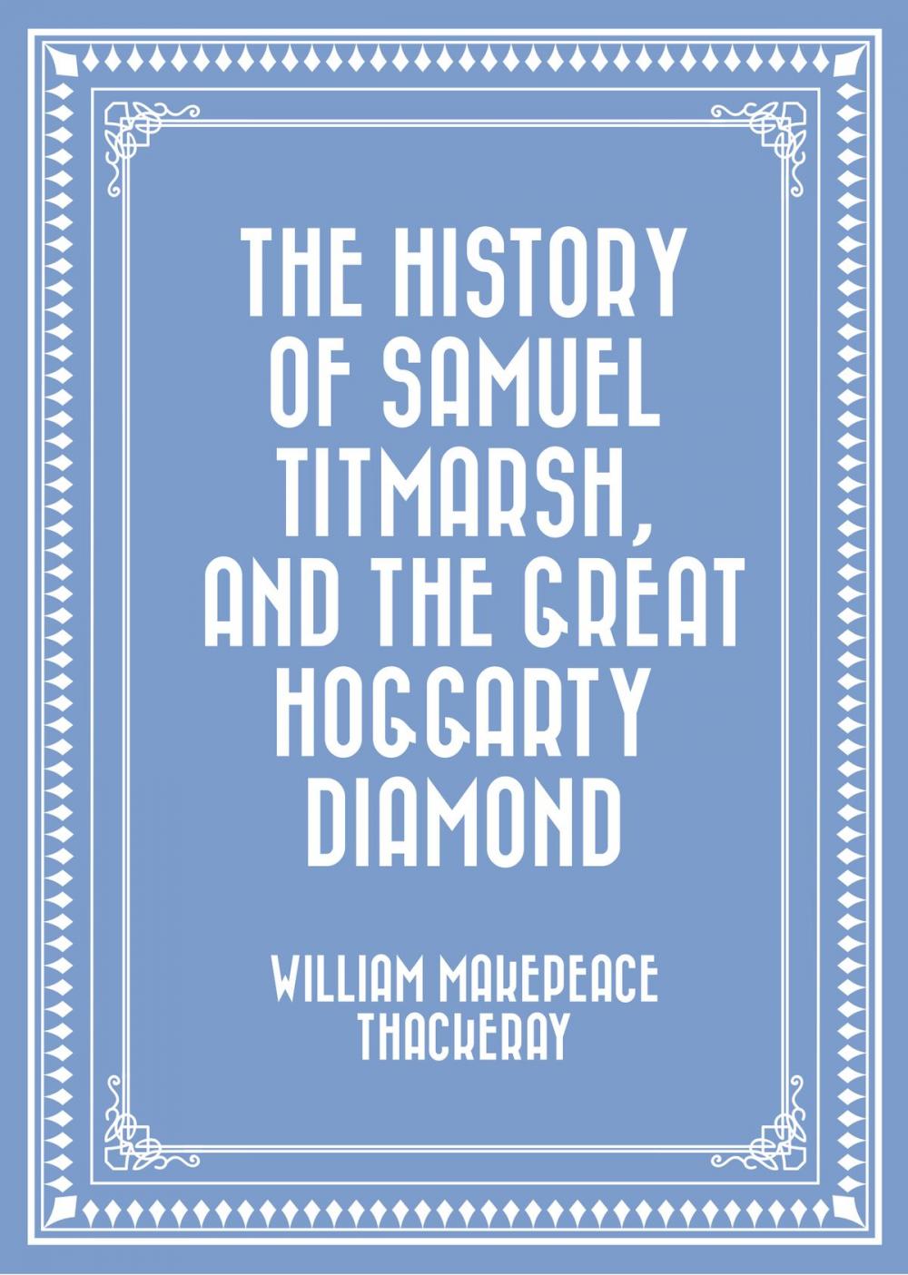 Big bigCover of The History of Samuel Titmarsh, and The Great Hoggarty Diamond