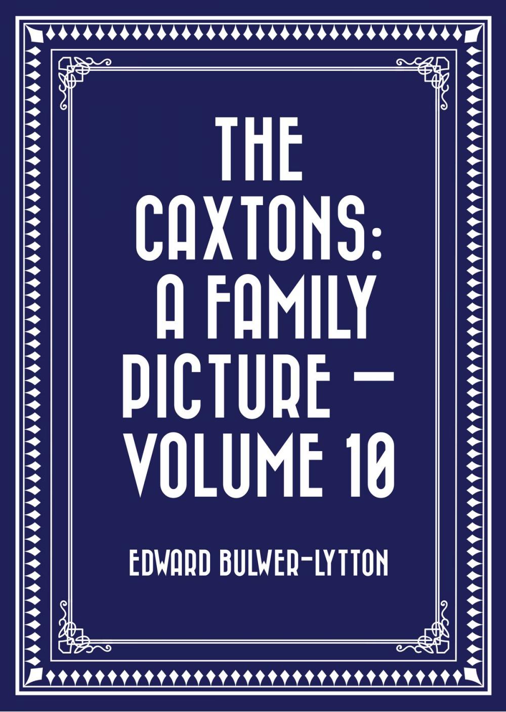 Big bigCover of The Caxtons: A Family Picture — Volume 10