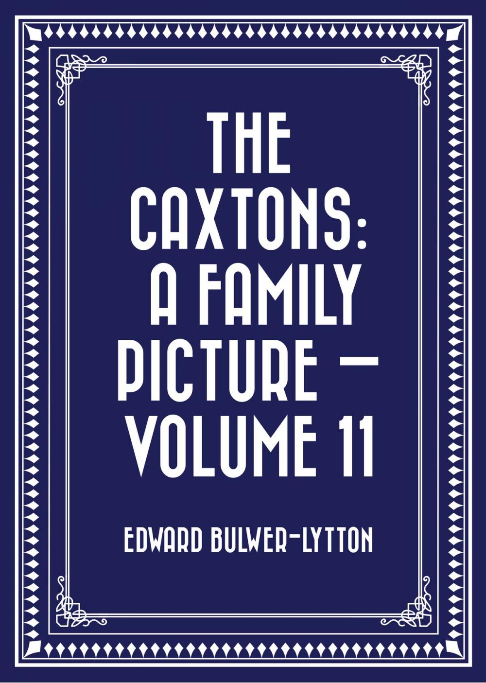 Big bigCover of The Caxtons: A Family Picture — Volume 11