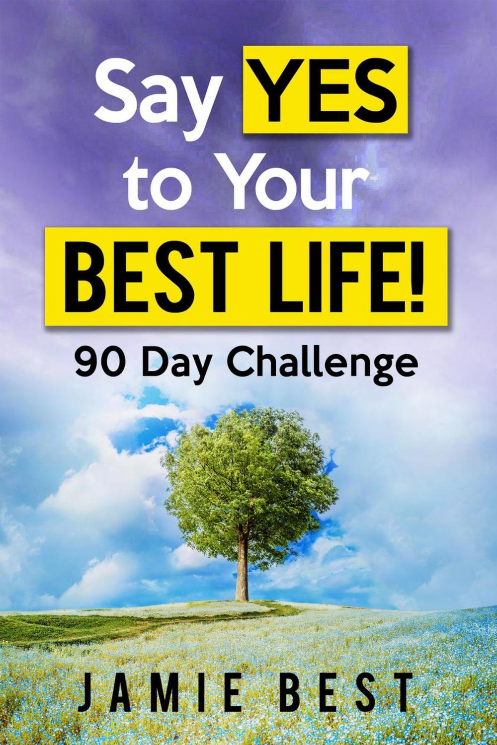 Big bigCover of Say yes to Your Best Life! 90 Day Challenge