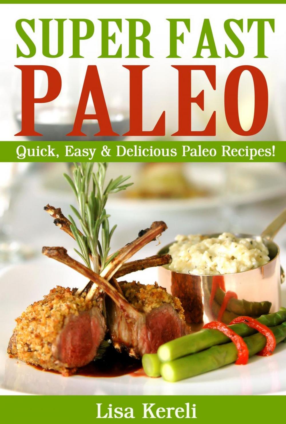 Big bigCover of Super Fast Paleo: Quick, Easy & Delicious Paleo Recipes!