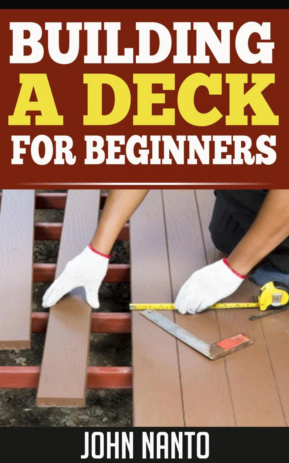 Big bigCover of BUILDING A DECK - FOR BEGINNERS