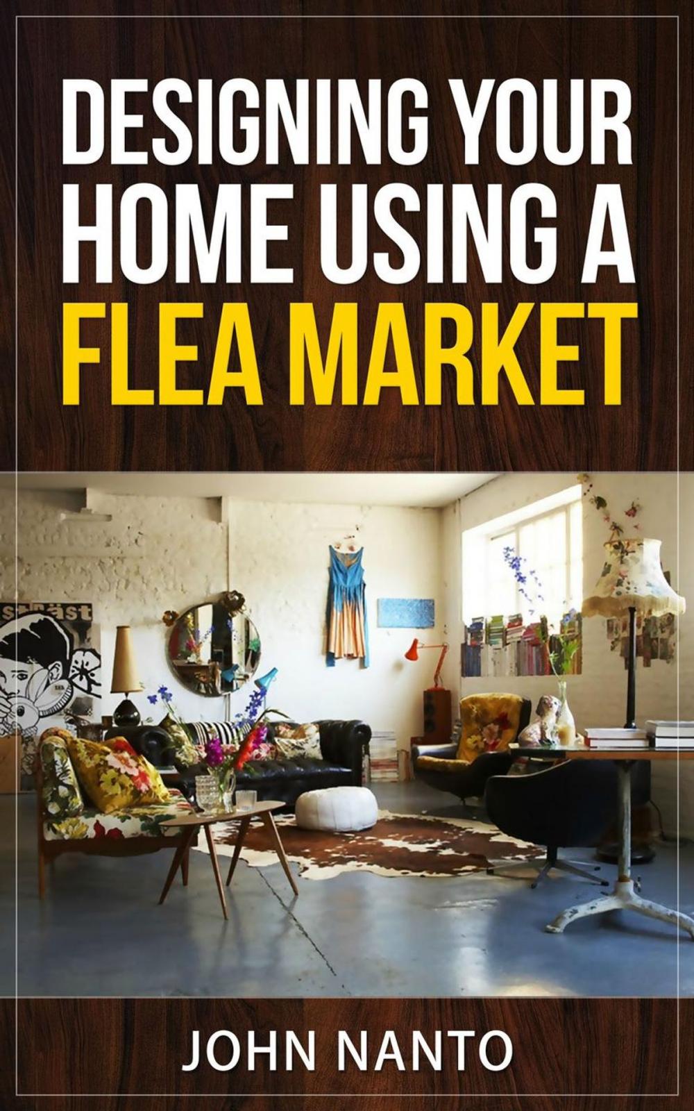 Big bigCover of Designing Your Home Using A Flea Market