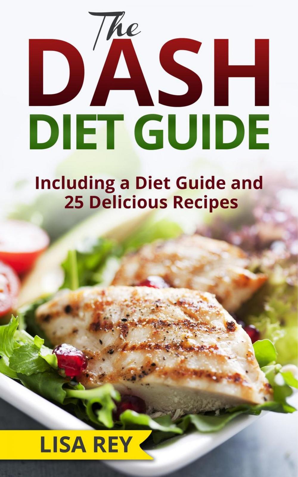 Big bigCover of The DASH Diet Guide: Including a Diet Guide and 25 Delicious Recipes