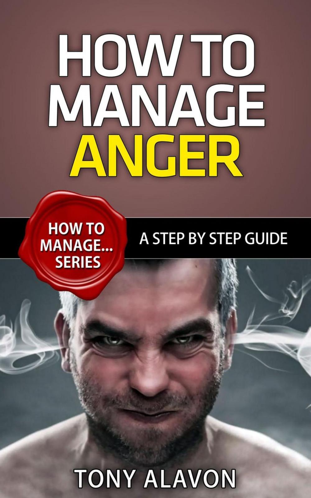 Big bigCover of How To Manage Anger - A Step by Step Guide