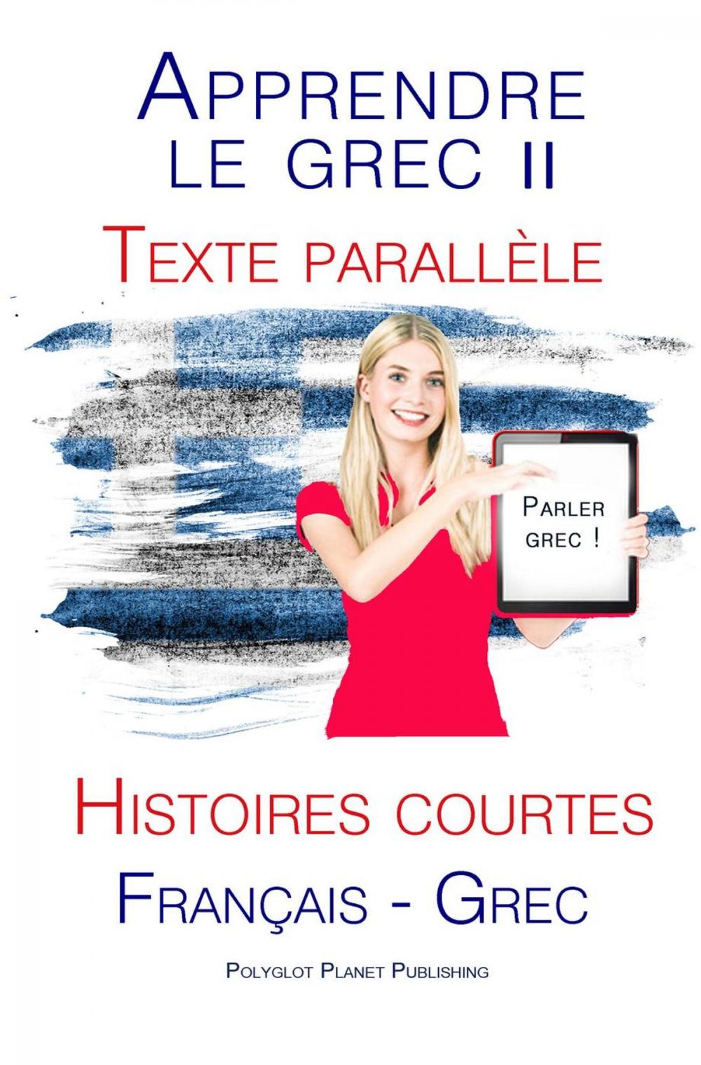 Big bigCover of Apprendre le grec II - Texte parallèle - Histoires courtes (Français - Grec) Parle Grec