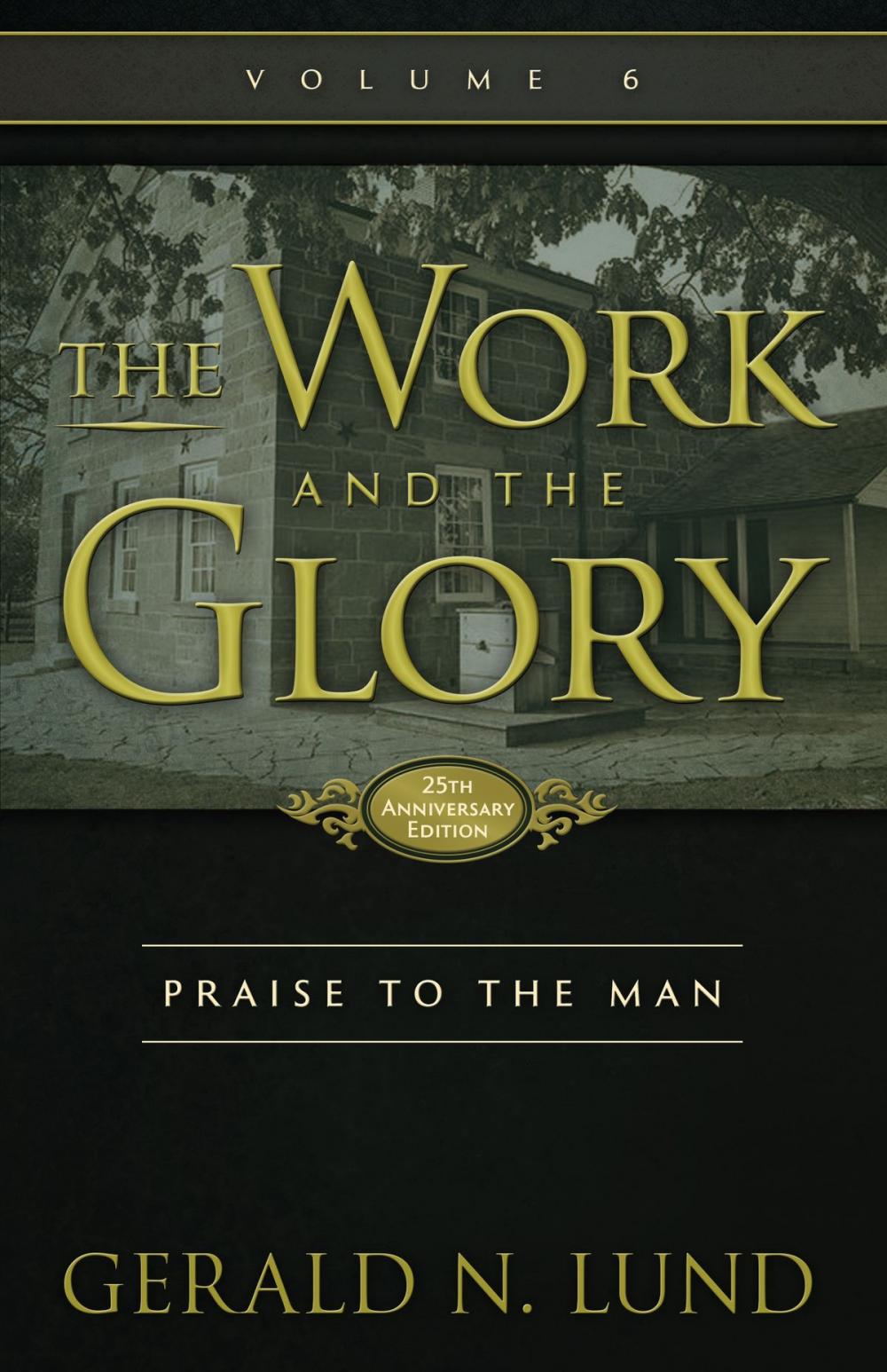 Big bigCover of The Work and the Glory: Volume 6 - Praise to the Man