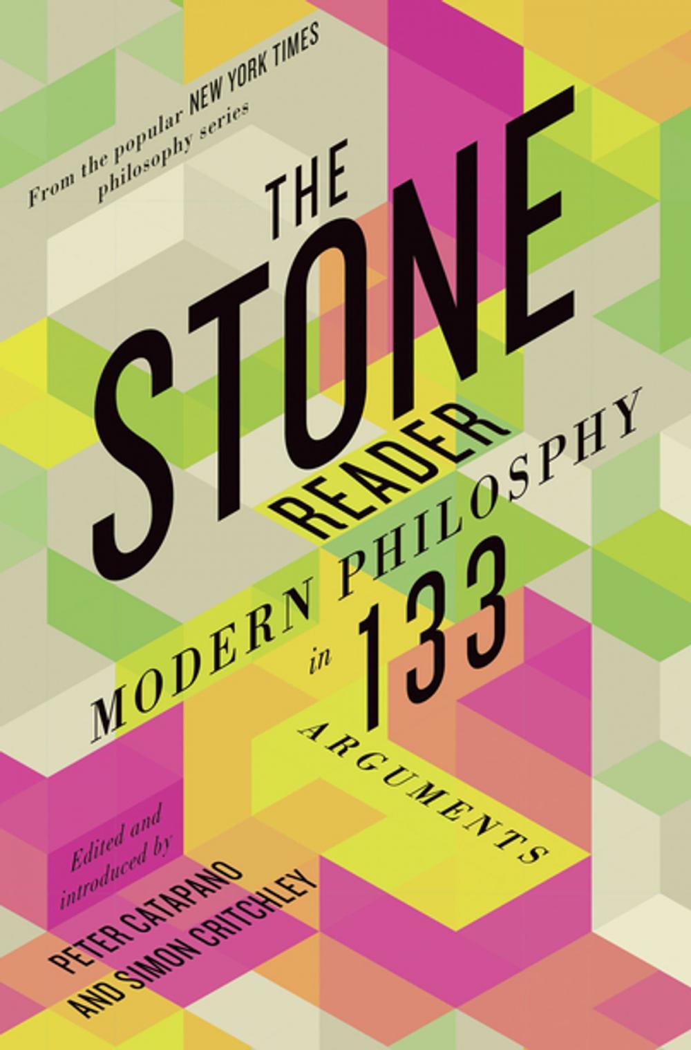 Big bigCover of The Stone Reader: Modern Philosophy in 133 Arguments