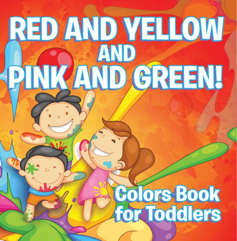 Big bigCover of Red and Yellow and Pink and Green!: Colors Book for Toddlers