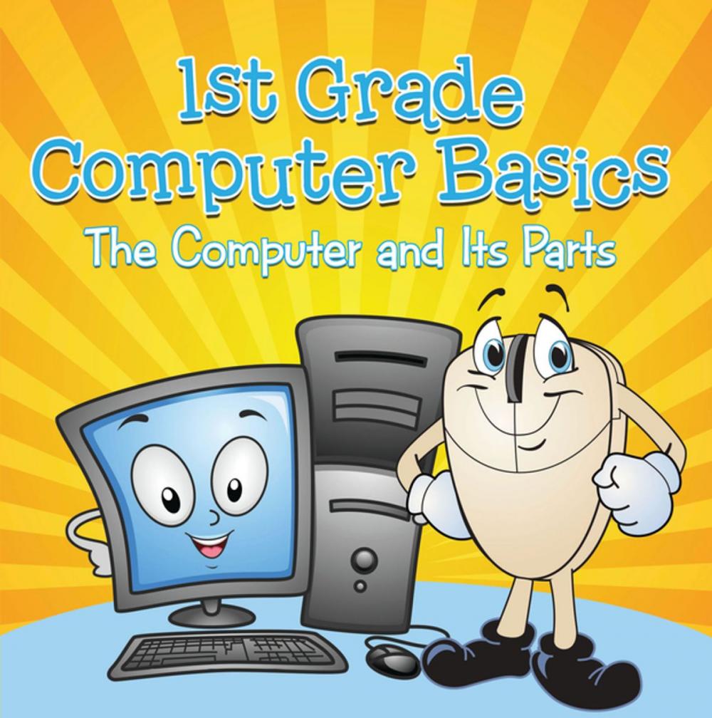 Big bigCover of 1st Grade Computer Basics : The Computer and Its Parts