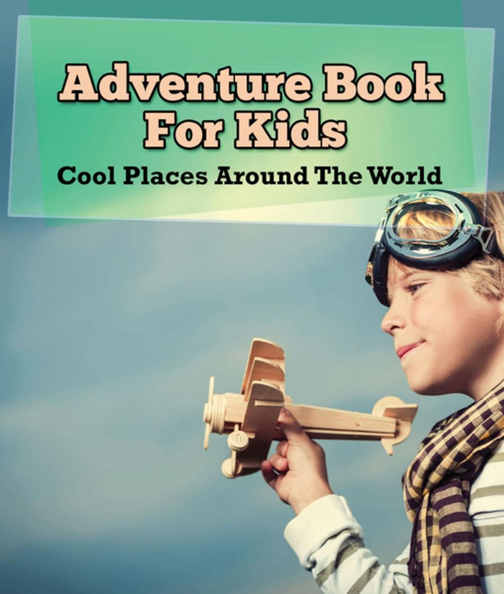 Big bigCover of Adventure Book For Kids: Cool Places Around The World
