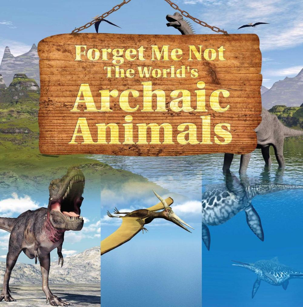 Big bigCover of Forget Me Not: The World's Archaic Animals