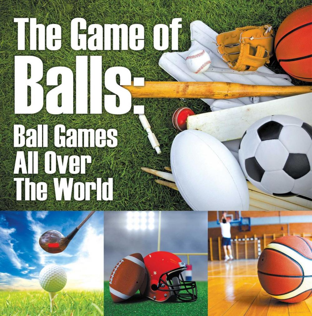 Big bigCover of The Game of Balls: Ball Games All Over The World