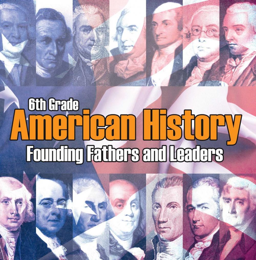Big bigCover of 6th Grade American History: Founding Fathers and Leaders