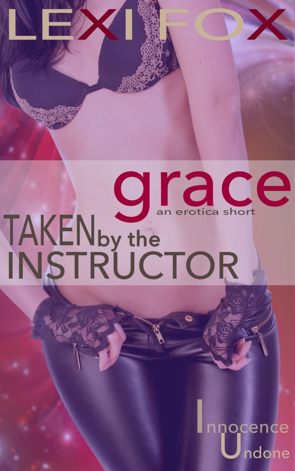 Big bigCover of Taken by the Instructor: Grace (Innocence Undone)