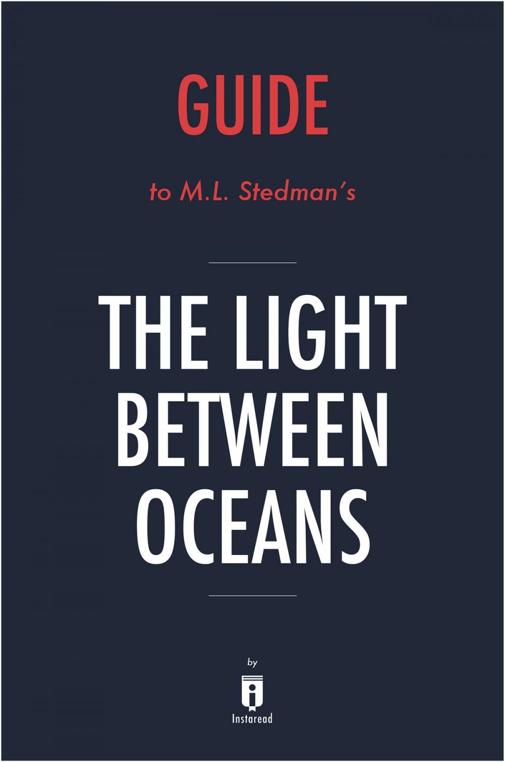 Big bigCover of Guide to M. L. Stedman's The Light Between Oceans by Instaread