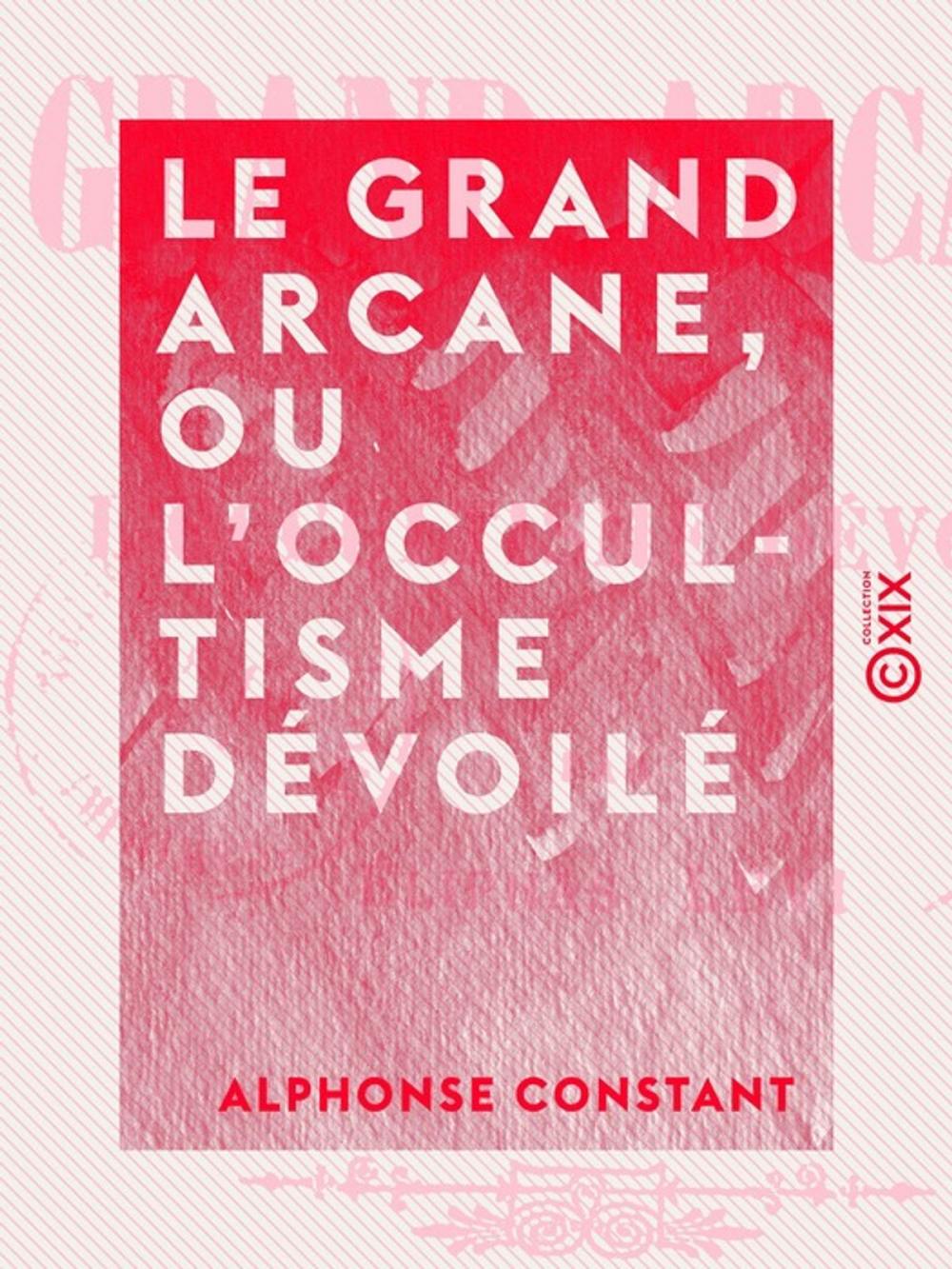 Big bigCover of Le Grand Arcane, ou L'occultisme dévoilé