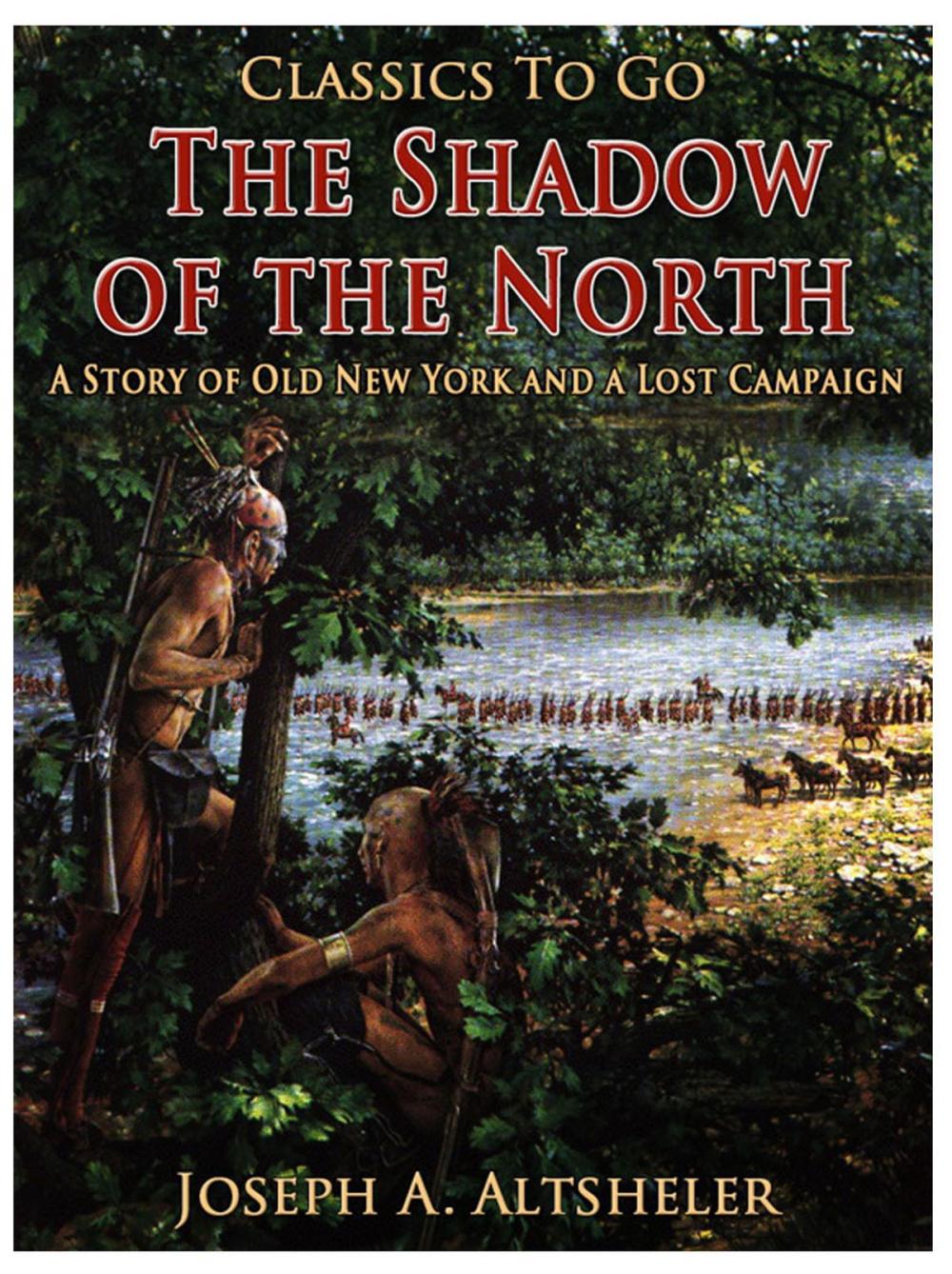 Big bigCover of The Shadow of the North / A Story of Old New York and a Lost Campaign