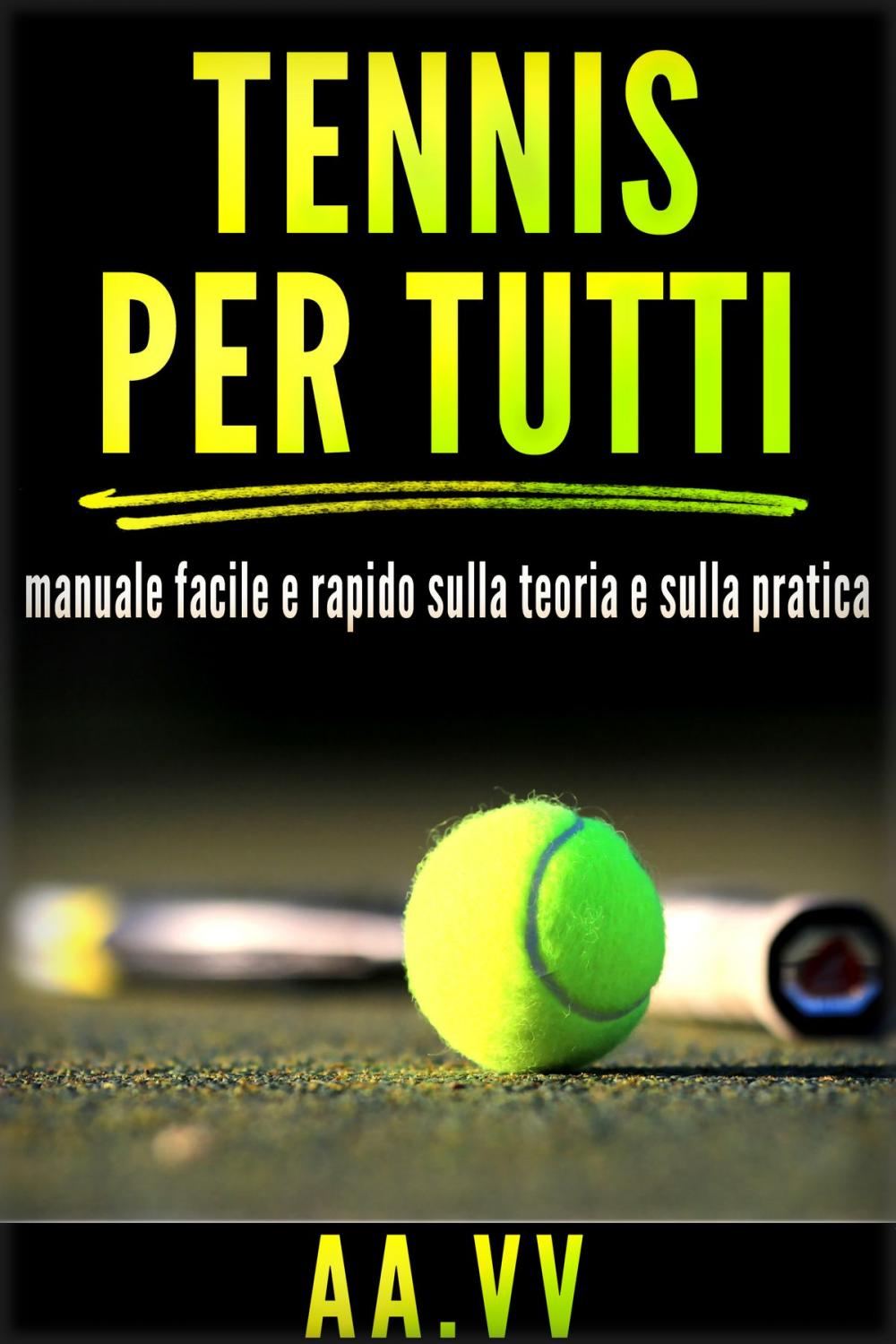 Big bigCover of Tennis per tutti - Manuale facile e rapido sulla teoria e sulla pratica