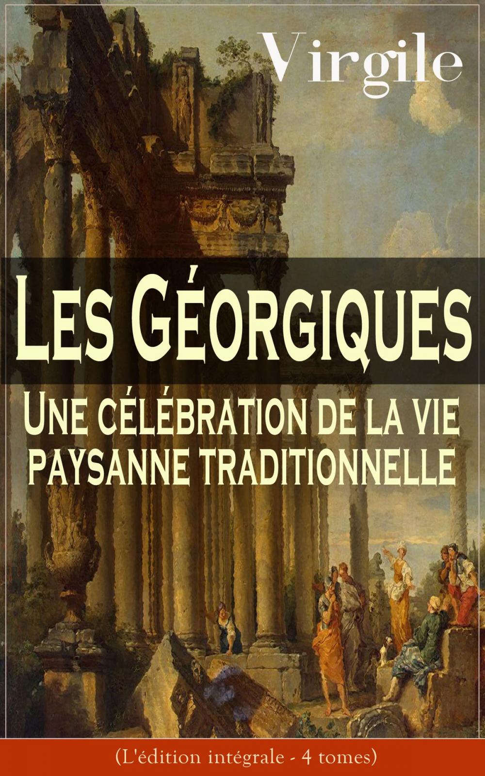 Big bigCover of Les Géorgiques: Une célébration de la vie paysanne traditionnelle (L'édition intégrale - 4 tomes)